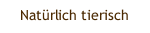 Natürlich tierisch
